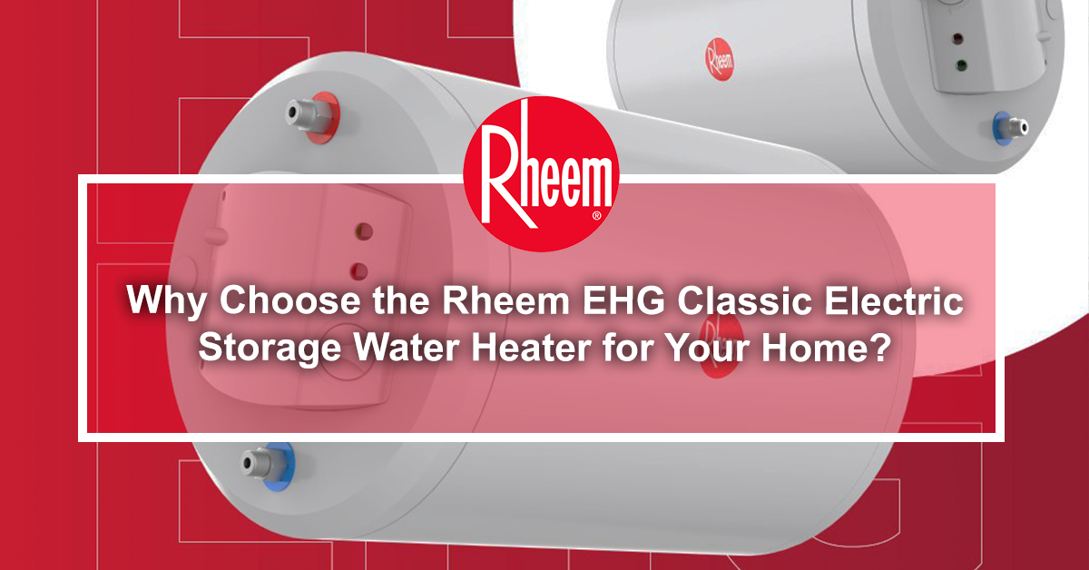 Why Choose the Rheem EHG Classic Electric Storage Water Heater for Your Home?