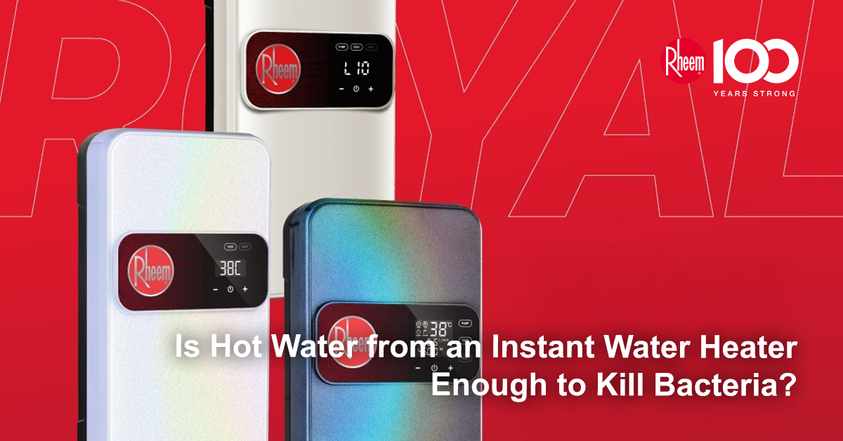 Is Hot Water from an Instant Water Heater Enough to Kill Bacteria?