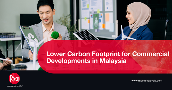 Lower Carbon Footprint for Commercial Developments in Malaysia